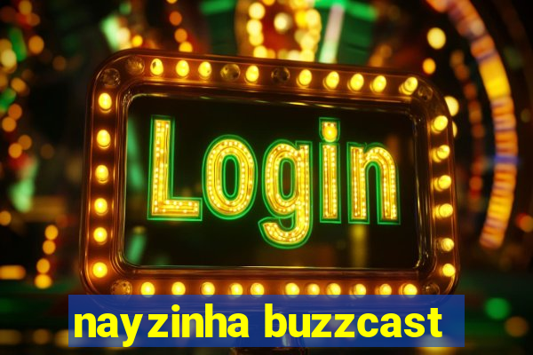 nayzinha buzzcast